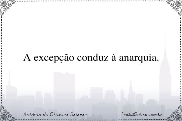 Frase de António de Oliveira Salazar