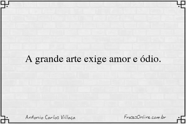Frase de Antonio Carlos Villaça