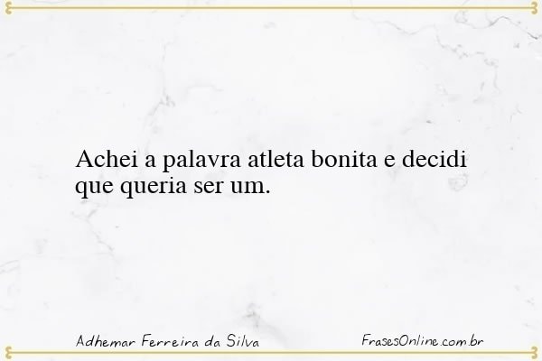 Frase de Adhemar Ferreira da Silva