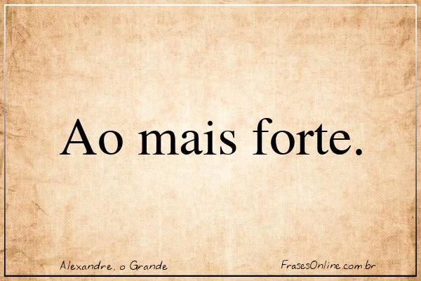 Frase de Alexandre, o Grande