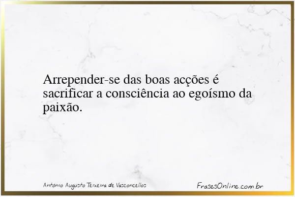 Frase de António Augusto Teixeira de Vasconcellos