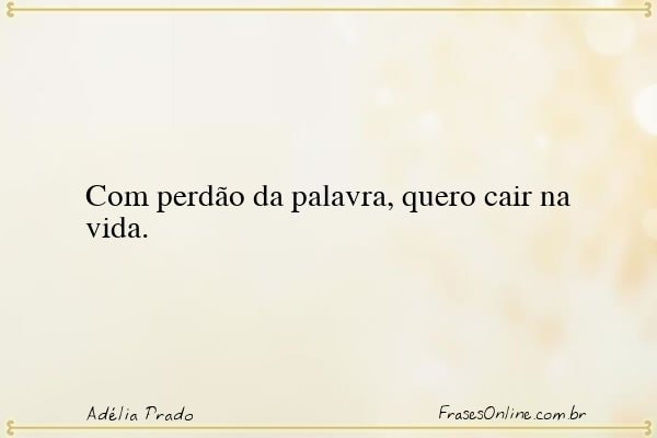 Frase de Adélia Prado