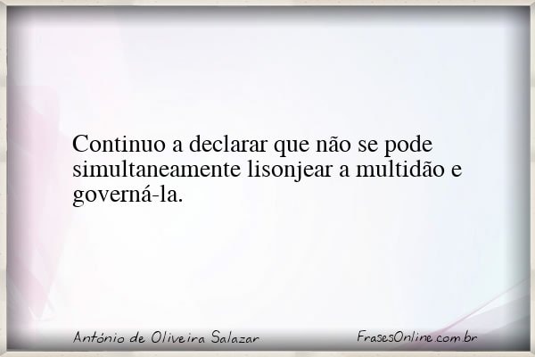 Frase de António de Oliveira Salazar