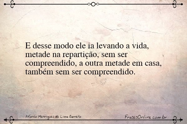 Frase de Afonso Henriques de Lima Barreto