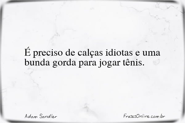 Frase de Adam Sandler