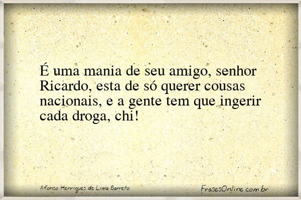 Frase de Afonso Henriques de Lima Barreto