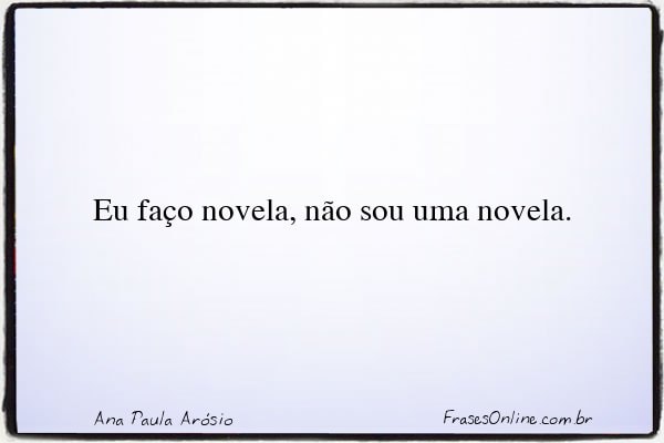 Frase de Ana Paula Arósio