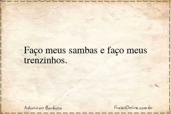 Frase de Adoniran Barbosa