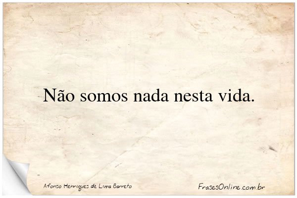 Frase de Afonso Henriques de Lima Barreto