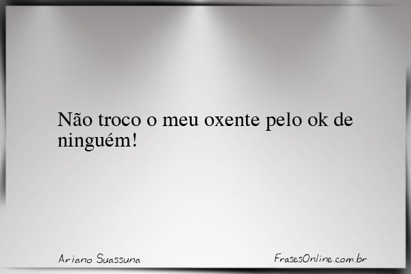 Frase de Ariano Suassuna
