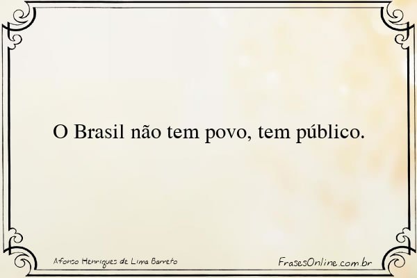Frase de Afonso Henriques de Lima Barreto