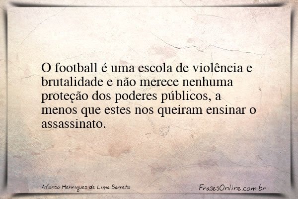 Frase de Afonso Henriques de Lima Barreto