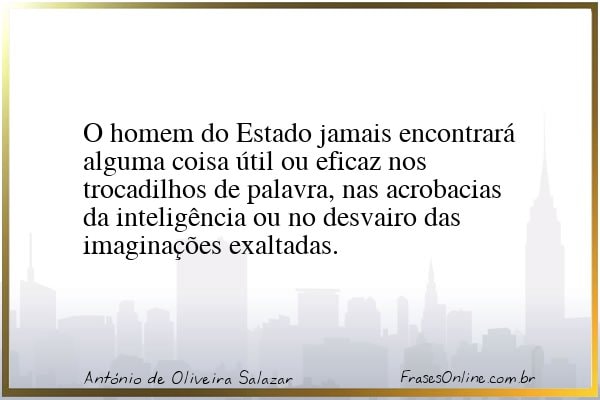Frase de António de Oliveira Salazar