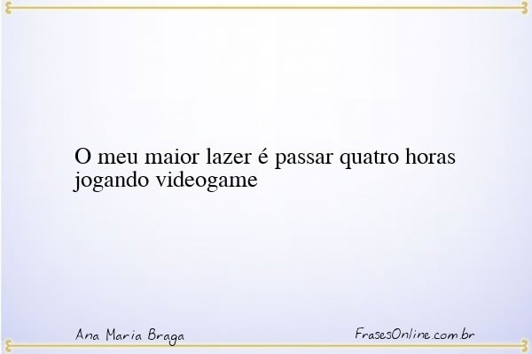 Frase de Ana Maria Braga