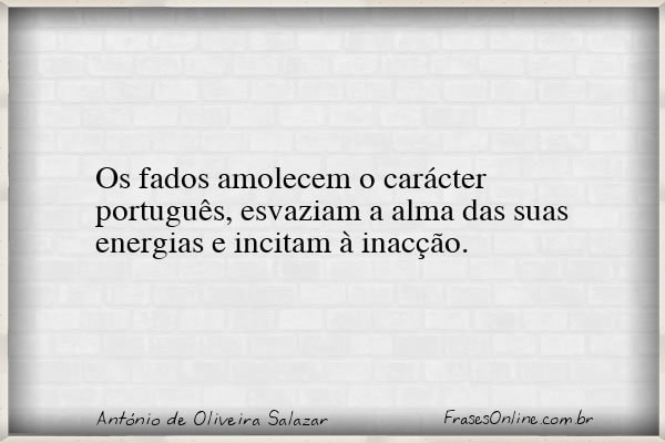 Frase de António de Oliveira Salazar