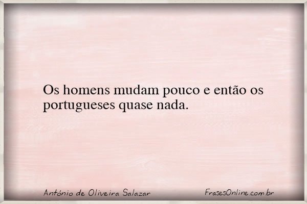 Frase de António de Oliveira Salazar