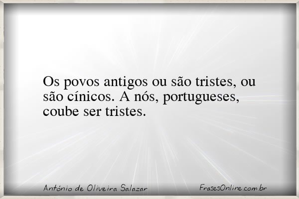 Frase de António de Oliveira Salazar