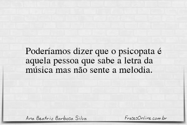 Frase de Ana Beatriz Barbosa Silva