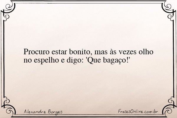 Frase de Alexandre Borges