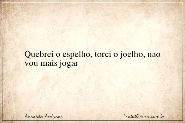 Frase de Arnaldo Antunes