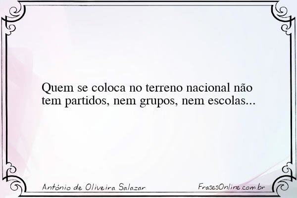 Frase de António de Oliveira Salazar