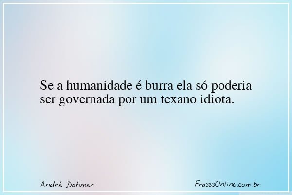 Frase de André Dahmer