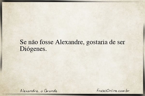 Frase de Alexandre, o Grande