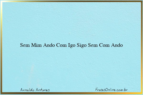 Frase de Arnaldo Antunes