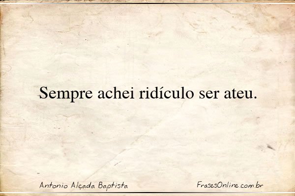 Frase de Antonio Alçada Baptista