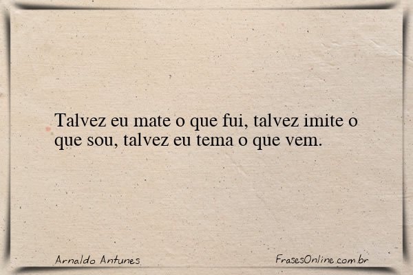 Frase de Arnaldo Antunes