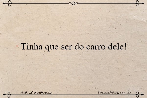 Frase de Astrid Fontenelle