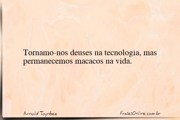 Frase de Arnold Toynbee