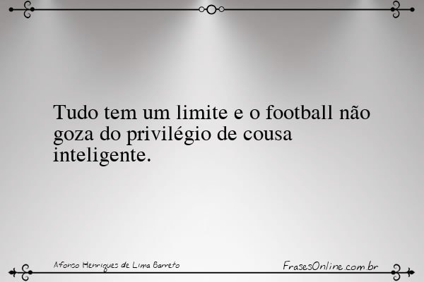 Frase de Afonso Henriques de Lima Barreto