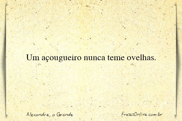 Frase de Alexandre, o Grande