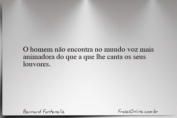 Frase de Bernard Fontenelle