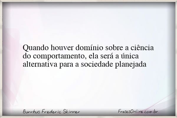 Frase de Burrhus Frederic Skinner
