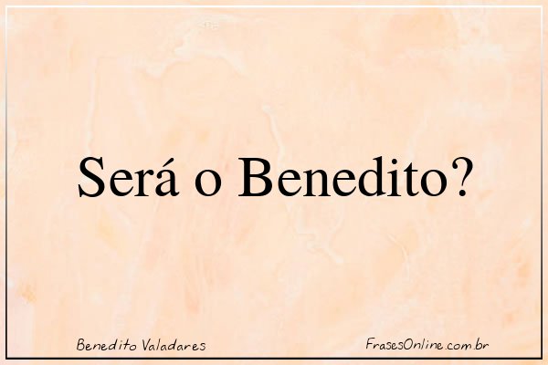 Frase de Benedito Valadares