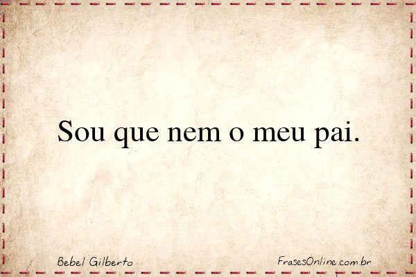 Frase de Bebel Gilberto