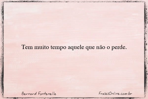 Frase de Bernard Fontenelle
