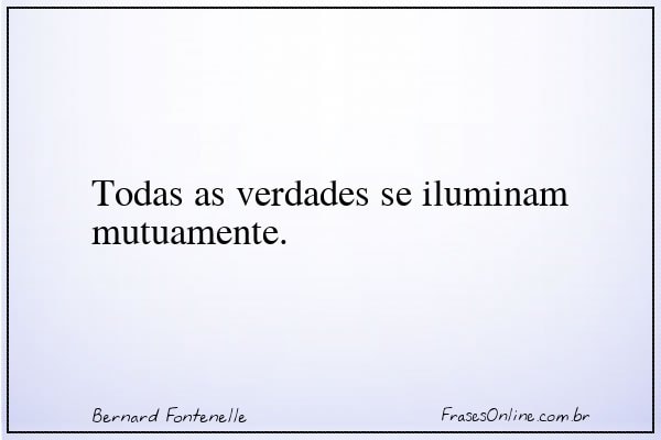Frase de Bernard Fontenelle
