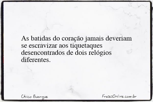 Frase de Chico Buarque