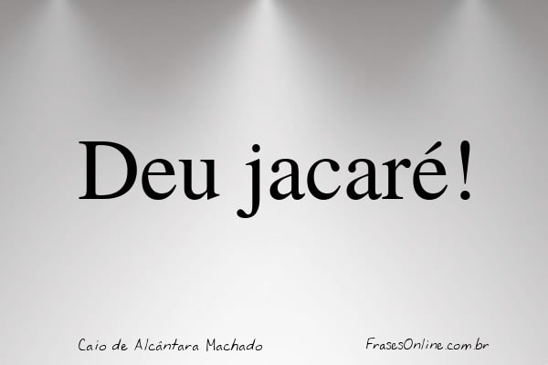 Frase de Caio de Alcântara Machado