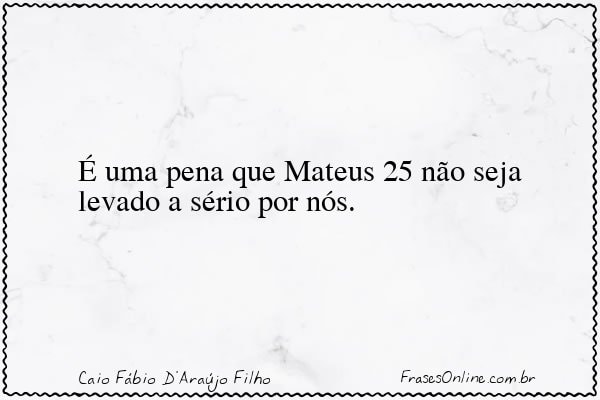 Frase de Caio Fábio D'Araújo Filho