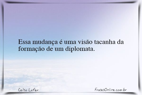 Frase de Celso Lafer