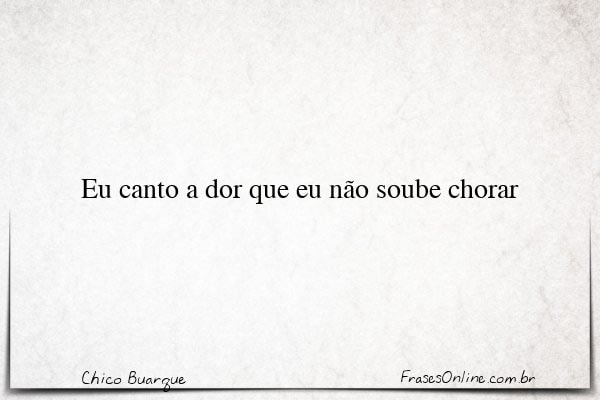 Frase de Chico Buarque