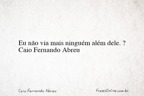 Frase de Caio Fernando Abreu