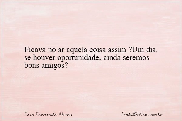 Frase de Caio Fernando Abreu