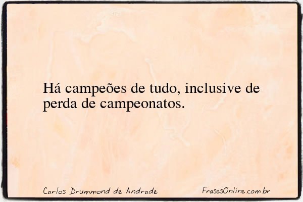 Frase de Carlos Drummond de Andrade