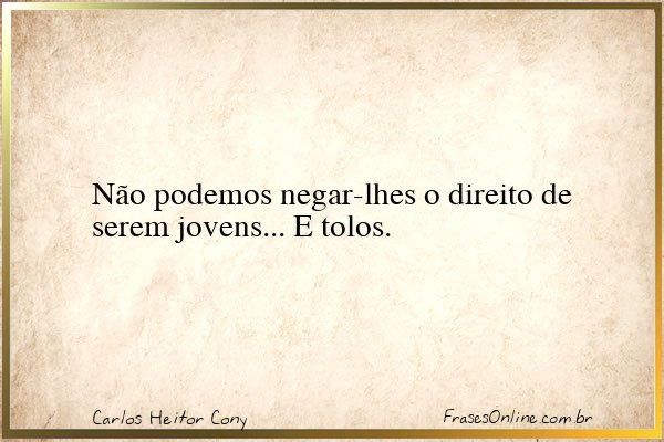 Frase de Carlos Heitor Cony