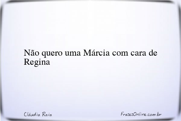 Frase de Cláudia Raia